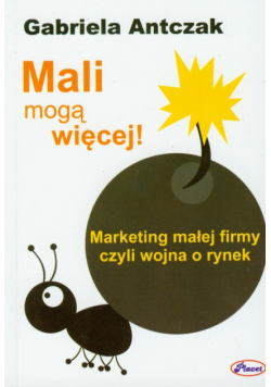 Mali mogą więcej: Marketing małej firmy czyli wojna o rynek