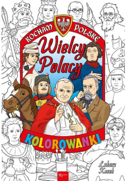 Kocham Polskę Kocham Polskę Wielcy Polacy kolorowanka