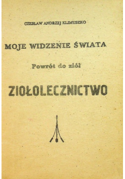 Moje widzenie świata Powrót do ziół ziołolecznictwo