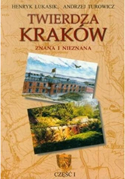 Twierdza Kraków. Znana i nieznana cz.1