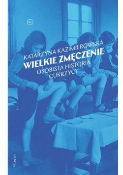 Wielkie zmęczenie Osobista historia cukrzycy