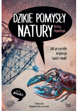 Dzikie pomysły natury. Jak przyroda inspiruje...
