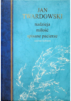 Nadzieja miłość spisane pacierze Wiersze wybrane