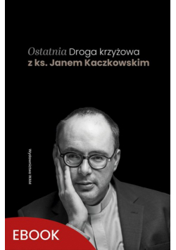 Ostatnia Droga krzyżowa z ks. Janem Kaczkowskim