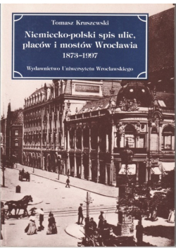Niemiecko-polski spis ulic, placów i mostów Wrocławia 1873-1993