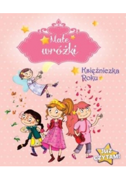 Już czytam! Małe wróżki. Księżniczka Roku