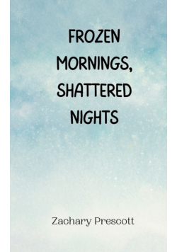 Frozen Mornings, Shattered Nights