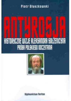 Antyrosja Historyczne wizje Aleksandra Sołżenicy