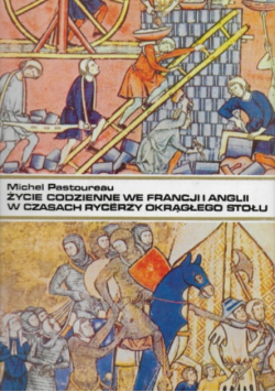 Życie codzienne we Francji i Anglii w czasach rycerzy Okrągłego Stołu