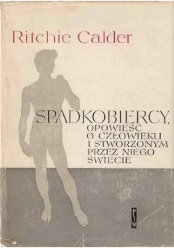Spadkobiercy opowieść o człowieku i stworzonym przez niego świecie