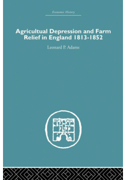 Agricultural Depression and Farm Relief in England 1813-1852