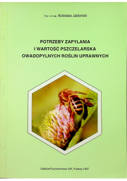 Potrzeby zapylania i wartość pszczelarska owadopylnych roślin uprawnych