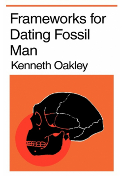 Frameworks for Dating Fossil Man
