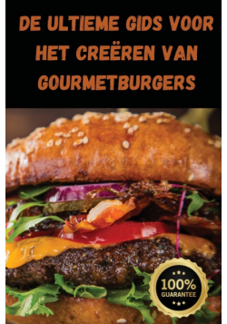 De Ultieme Gids voor het Creëren van Gourmetburgers
