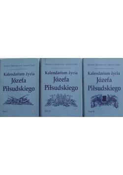 Kalendarium życia Józefa Piłsudskiego Tom 1 do 3