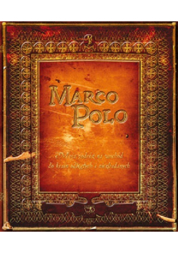 Marco Polo Moja podróż na wschód do krain odległych i niezbadanych