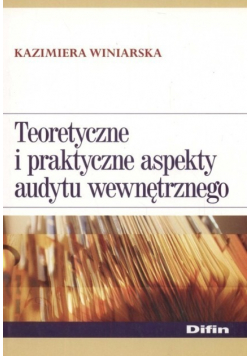 Teoretyczne i praktyczne aspekty audytu wewnętrznego