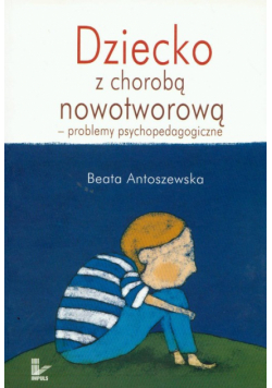 Dziecko z chorobą nowotworową - problemy psychopedagogiczne
