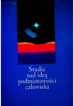 Studia Nad Ideą Podmiotowości Człowieka