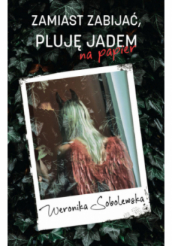 Zamiast zabijać pluję jadem na papier