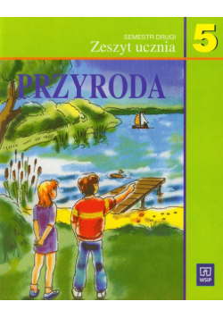 Przyroda 5 Zeszyt ucznia Semestr 2