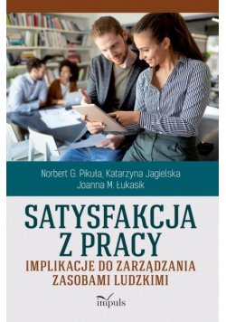 Satysfakcja z pracy Implikacje do zarządzania zasobami ludzkimi