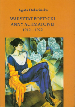Dolacińska Agata - Warsztat poetycki Anny Achmatowej 1912 - 1922