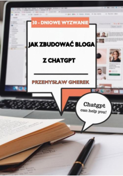 30-dniowe wyzwanie: jak zbudować bloga z pomocą ChatGPT