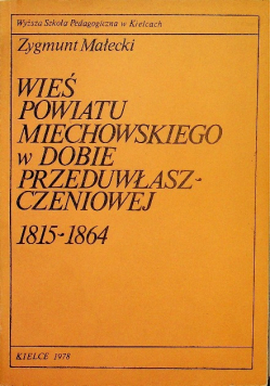 Wieś powiatu Miechowskiego w Dobie Przeduwłaszczeniowej 1815 - 1864