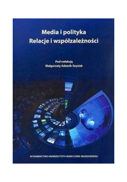 Media i polityka. Relacje i współzależności