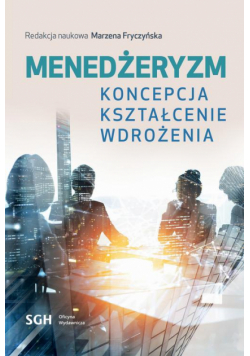 Menedżeryzm. Koncepcja, kształcenie, wdrożenia