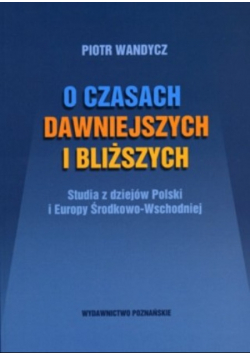 O czasach dawniejszych i bliższych