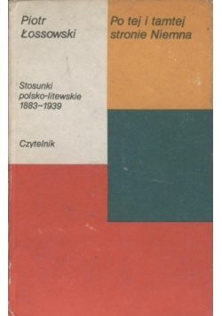 Po tej i tamtej stronie Niemna Stosunki polsko - litewskie 1883 - 1939