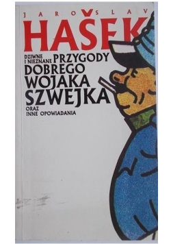 Dziwne i nieznane przygody Dobrego Wojaka Szwejka  oraz inne opowiadania