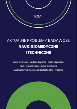 Aktualne Problemy Badawcze Tom 1 Nauki Biomedyczne i Techniczne