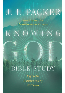 Knowing God Bible Study (Special Edition, 50th Anniversary)