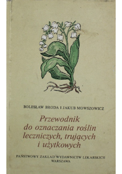 Przewodnik do oznaczania roślin leczniczych trujących i użytkowych