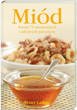 Laskin Avner - Miód Ponad 75 smakowitych i zdrowych przepisów