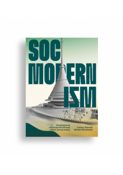 Socmodernizm. Architektura w Europie Środkowej czasu zimnej wojny