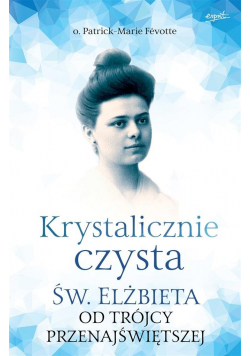 Krystalicznie czysta Św Elżbieta od Trójcy przenajświętszej