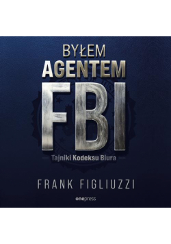Byłem agentem FBI. Tajniki Kodeksu Biura