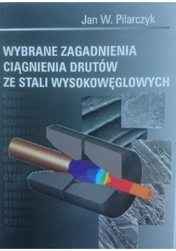 Wybrane zagadnienia ciągnienia drutów ze stali wysokowęglowych