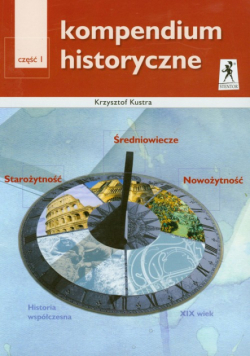 Kompendium historyczne Część 1: Starożytność Średniowiecze Nowożytność