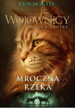 Wojownicy Potęga trójki Tom 2 Mroczna rzeka