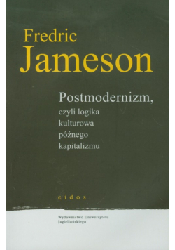 Postmodernizm czyli logika kulturowa późnego kapitalizmu