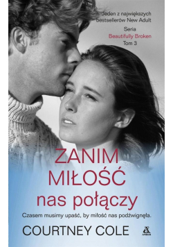 Beautifully Broken T.3 Zanim miłość nas połączy