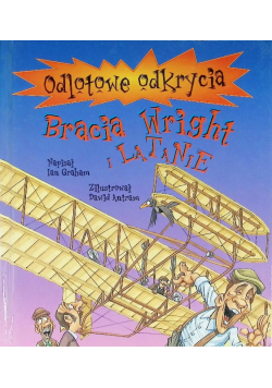 Odlotowe odkrycia Bracia Wright i latanie
