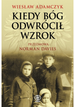 Adamczyk Wiesław - Kiedy Bóg odwrócił wzrok