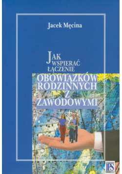 Jak wspierać łączenie obowiązków rodzinnych i zawodowych