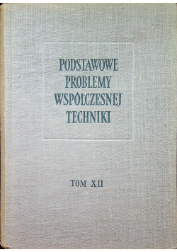 Podstawowe problemy współczesnej techniki Tom XII